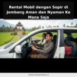 Rental Mobil dengan Sopir di Jombang Aman dan Nyaman Ke Mana Saja