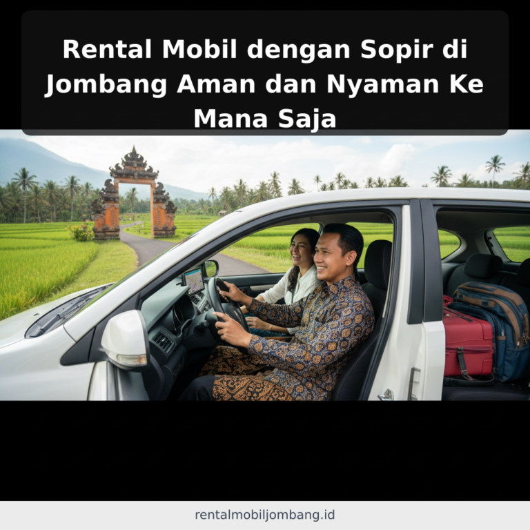 Rental Mobil dengan Sopir di Jombang Aman dan Nyaman Ke Mana Saja